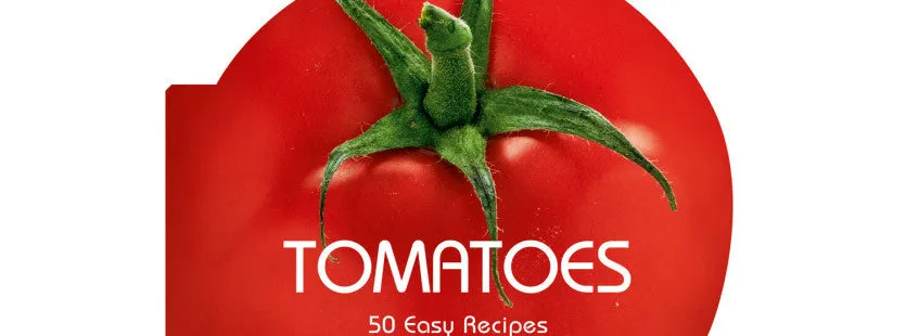 Tomatoes: 50 Easy Recipes